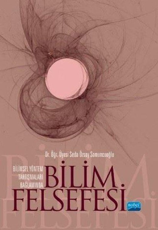 Bilimsel Yöntem Araştırmaları Bağlamında Bilim Felsefesi | Nobel Akademik Yayıncılık (İnce Kapak)