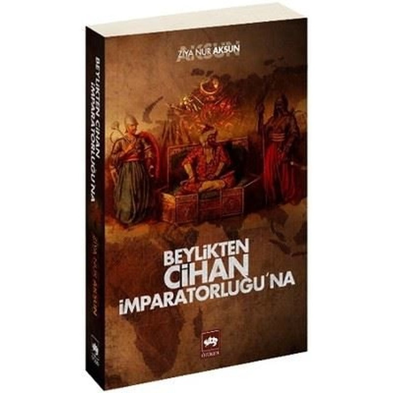 Beylikten Cihan İmparatorluğu'na | Ötüken Neşriyat (İnce Kapak)