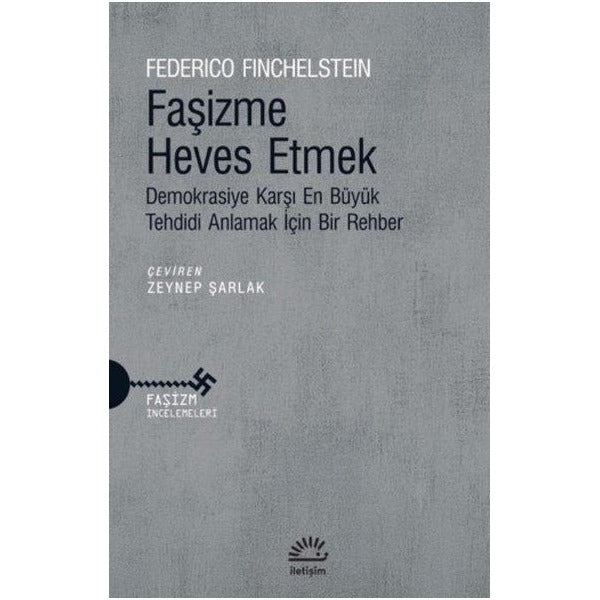 Faşizme Heves Etmek - Demokrasiye Karşı En Büyük Tehdidi Anlamak İçin Bir Rehber | İletişim Yayınları (İnce Kapak )