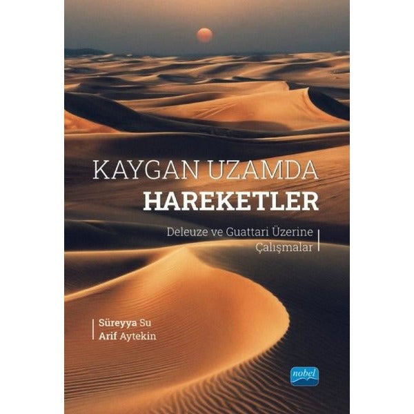 Kaygan Uzamda Hareketler - Deleuze ve Guattari Üzerine Çalışmalar | Nobel Akademik Yayıncılık (İnce Kapak)