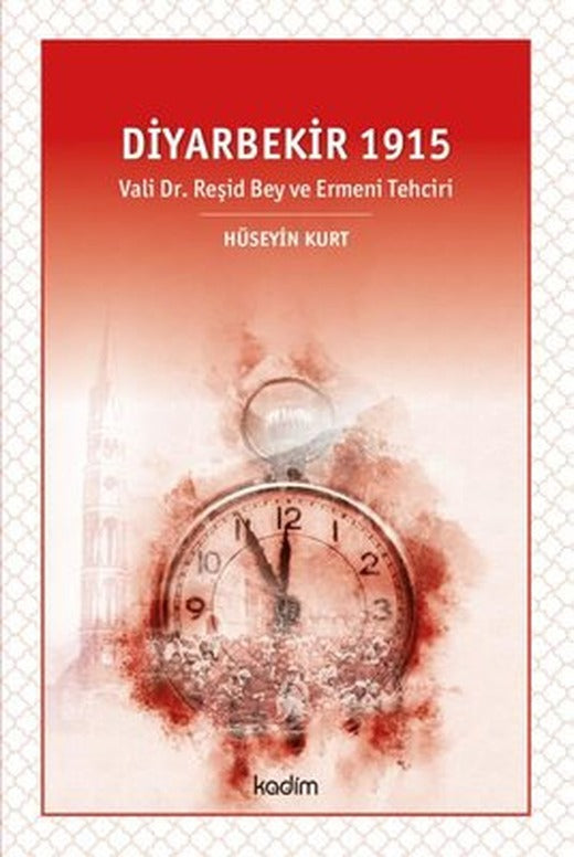 Diyarbekir 1915-Vali Dr. Reşid Bey ve Ermeni Tehciri | Kadim