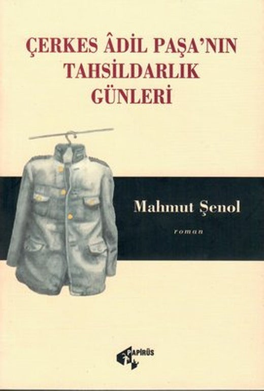 Çerkes Adil Paşa'nın Tahsildarlık Günleri | Papirüs Yayın