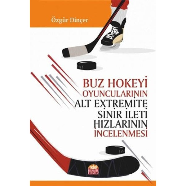 Buz Hokeyi Oyuncularının Alt Extremite Sinir İleti Hızlarının İncelenmesi | Nobel Bilimsel Eserler (Ciltsiz)