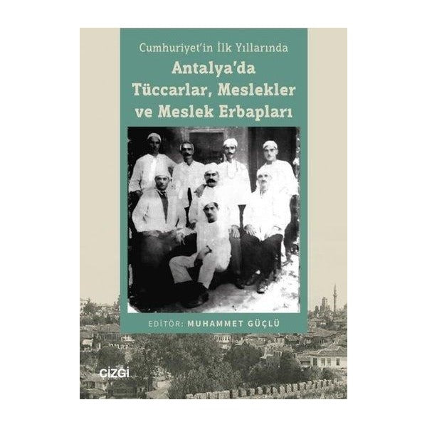 Antalya'da Tüccarlar Meslekler ve Meslek Erbapları - Cumhuriyet'in İlk Yıllarında | Çizgi Kitabevi