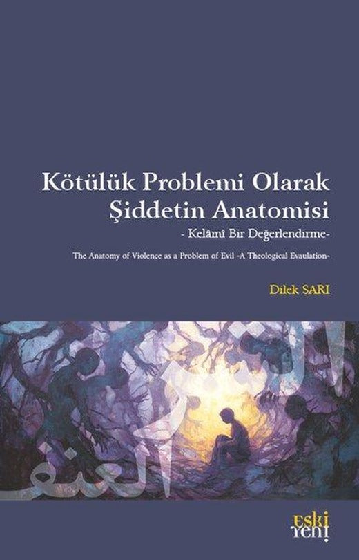 Kötülük Problemi Olarak Şiddetin Anatomisi - Kelami Bir Değerlendirme | Eskiyeni Yayınları (İnce Kapak)