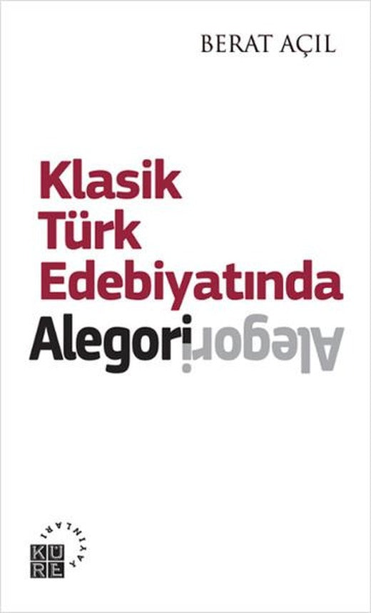 Klasik Türk Edebiyatında Alegori | Küre Yayınları - İnceleme Dizisi (İnce Kapak)