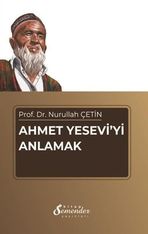 Ahmet Yesevi'yi Anlamak | Semenderkitap Yayınları