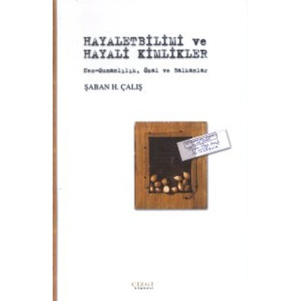 Hayaletbilimi ve Hayali Kimlikler Neo-Osmanlılık Özal ve Balkanlar | Çizgi Kitabevi