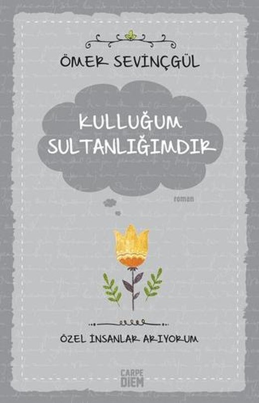 Kulluğum Sultanlığımdır | Carpe Diem Kitapları (Ciltsiz)