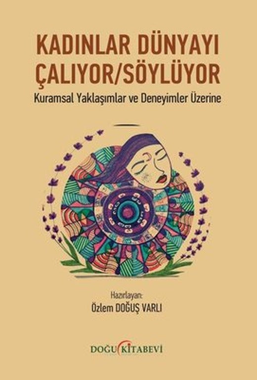 Kadınlar Dünyayı Çalıyor Söylüyor - Kuramsal Yaklaşımlar ve Deneyimler Üzerine | Doğu Kitabevi