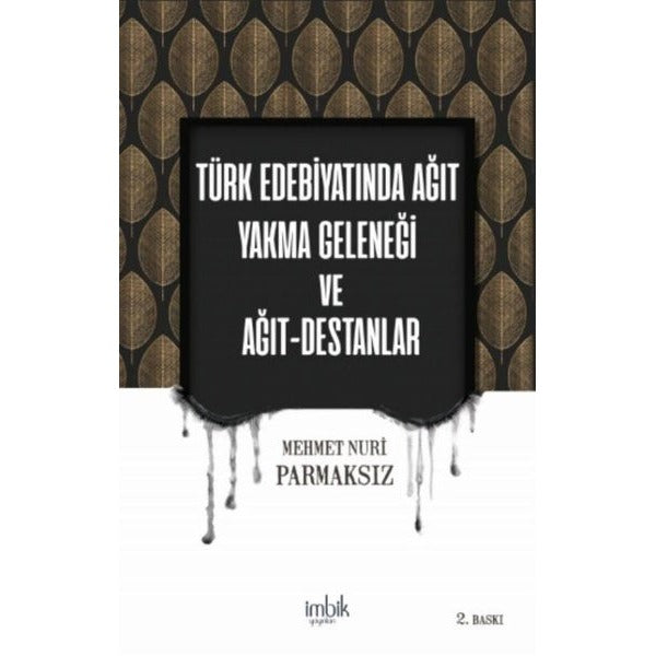 Türk Edebiyatında Ağıt Yakma Geleneği ve Ağıt-Destanlar | İmbik Yayınları (Ciltsiz)