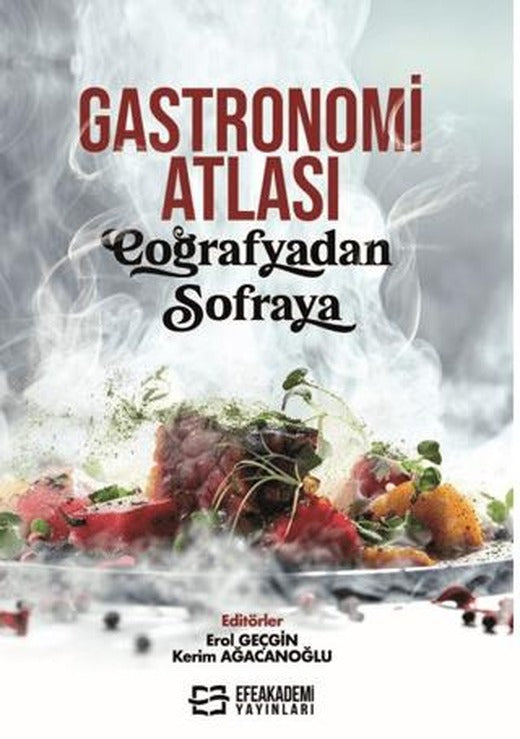 Gastronomi Atlası: Coğrafyadan Sofraya | Efe Akademi Yayınları (Ciltsiz)