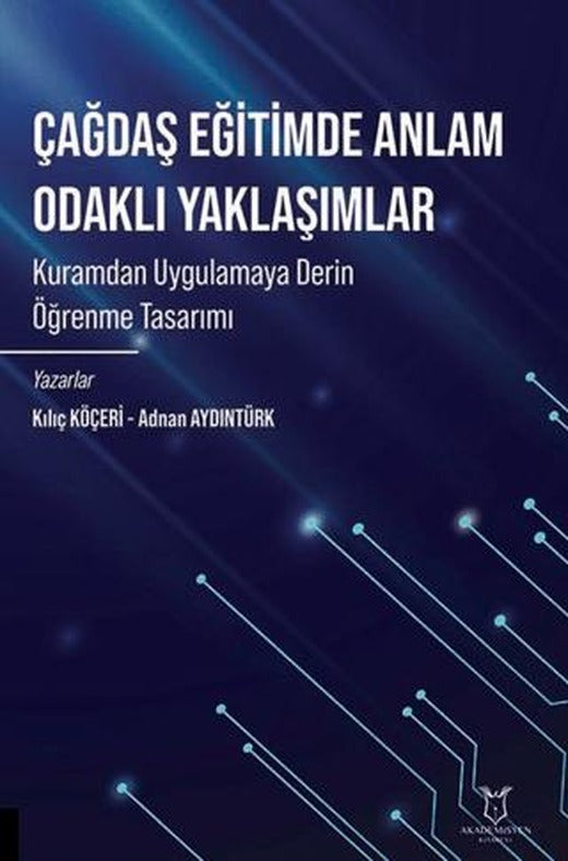 Çağdaş Eğitimde Anlam Odaklı Yaklaşımlar Kuramdan Uygulamaya Derin Öğrenme Tasarımı | Akademisyen Kitabevi (Ciltsiz)