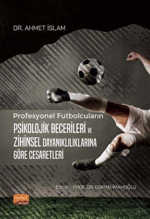 Profesyonel Futbolcuların Psikolojik Becerileri ve Zihinsel Dayanıklılıklarına Göre Cesaretleri | Nobel Bilimsel Eserler (İnce Kapak)