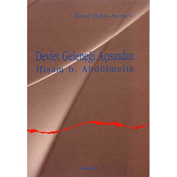 Devlet Geleneği Açısından Hişam b. Abdülmelik | Ankara Okulu Yayınları (Ciltsiz)