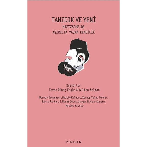 Tanıdık ve Yeni - Nietzsche'de Aşırılık Yaşam Kendilik | Pinhan Yayıncılık