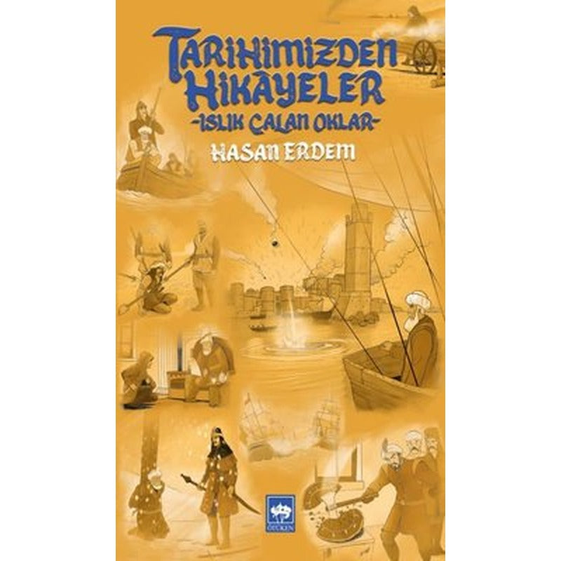 Tarihimizden Hikayeler - Islık Çalan Oklar | Ötüken Neşriyat Yayınları