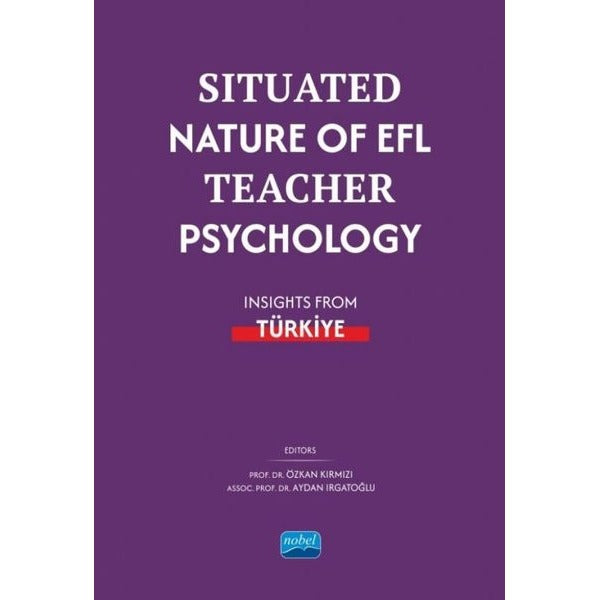 Situated Nature Of EFL Teacher Psychology - Insights From Türkiye | Nobel Akademik Yayıncılık