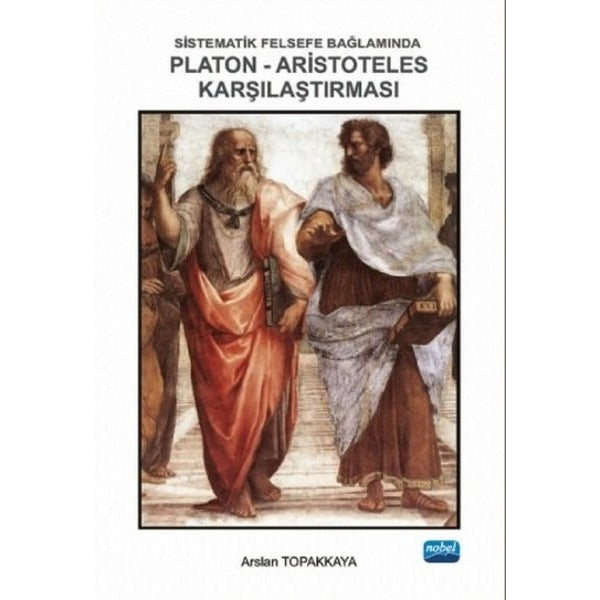 Sistematik Felsefe Bağlamında Platon-Aristoteles Karşılaştırması | Nobel Akademik Yayıncılık (İnce Kapak)