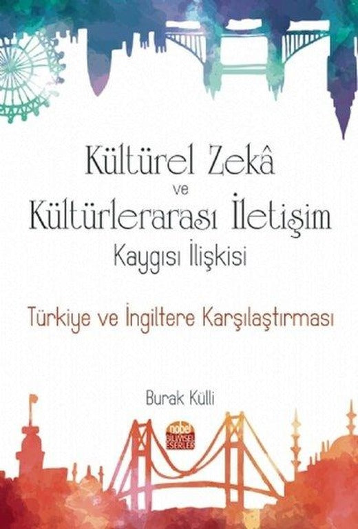 Kültürel Zeka ve Kültürlerarası İletişim Kaygısı İlişkisi: Türkiye ve İngiltere Karşılaştırması | Nobel Bilimsel Eserler (İnce Kapak)
