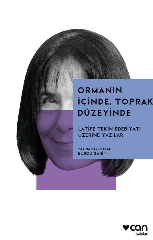 Ormanın İçinde Toprak Düzeyinde - Latife Tekin Edebiyatı Üzerine Yazılar | Can Yayınları (İnce Kapak)