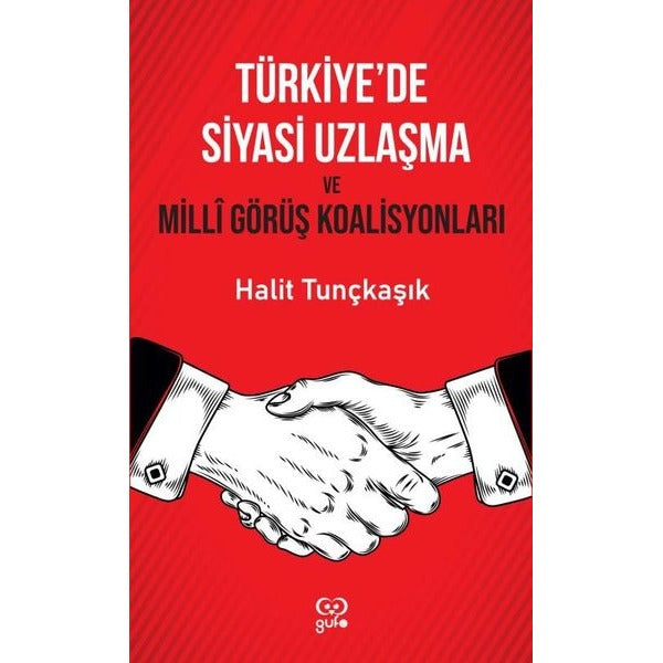Türkiye'de Siyasi Uzlaşma ve Milli Görüş Koalisyonları | Gufo Yayınları