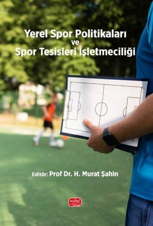Yerel Spor Politikaları ve Spor Tesisleri İşletmeciliği | Nobel Bilimsel Eserler (İnce Kapak)