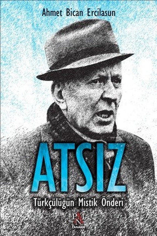 Atsız-Türkçülüğün Mistik Önderi | Panama Yayıncılık