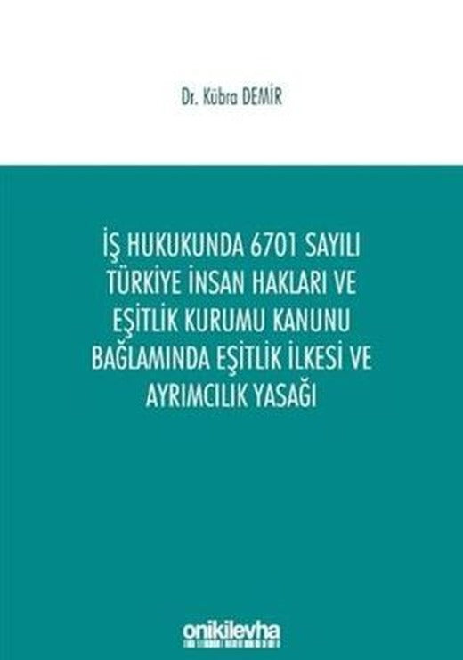 İş Hukukunda 6701 Sayılı Türkiye İnsan Hakları ve Eşitlik Kurumu Kanunu Bağlamında Eşitlik İlkesi ve Ayrımcılık Yasağı | On İki Levha Yayınları (Ciltsiz)