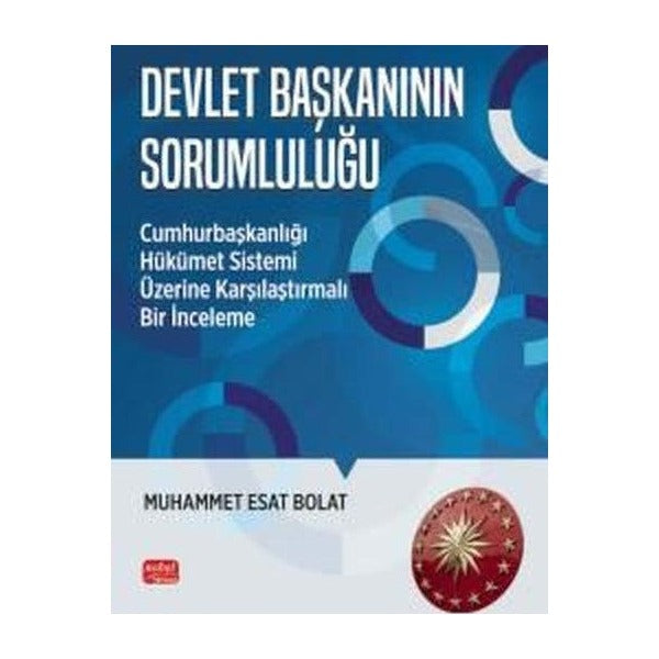 Devlet Başkanının Sorumluluğu - Cumhurbaşkanlığı Hükümet Sistemi Üzerine Karşılaştırmalı Bir İncelem | Nobel Bilimsel Eserler (İnce Kapak)