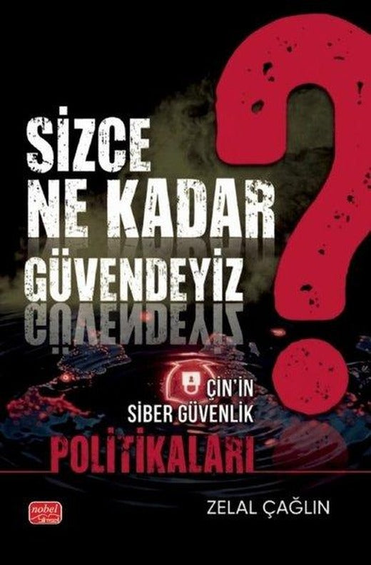 Sizce Ne Kadar Güvendeyiz? Çin'in Siber Güvenlik Politikaları | Nobel Bilimsel Eserler (İnce Kapak)