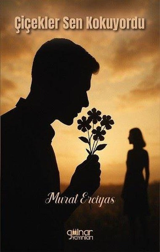 Çiçekler Sen Kokuyordu | Gülnar Yayınları (İnce Kapak)