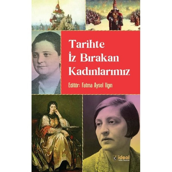 Tarihteki İz Bırakan Kadınlarımız | İdeal Kültür Yayıncılık