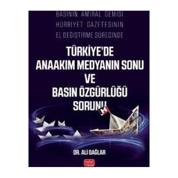 Basının Amiral Gemisi Hürriyet Gazetesinin El Değiştirme Sürecinde Türkiye'de Anaakım Medyanın Sonu | Nobel Bilimsel Eserler (İnce Kapak)