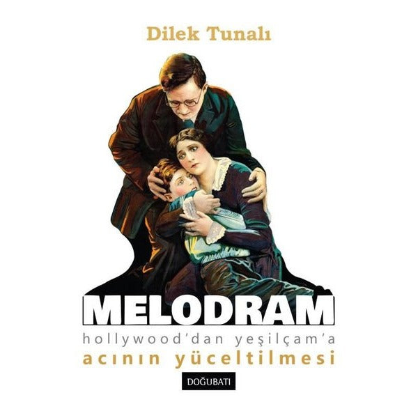 Melodram - Hollywood'dan Yeşilçam'a Acının Yüceltilmesi | Doğu Batı Yayınları