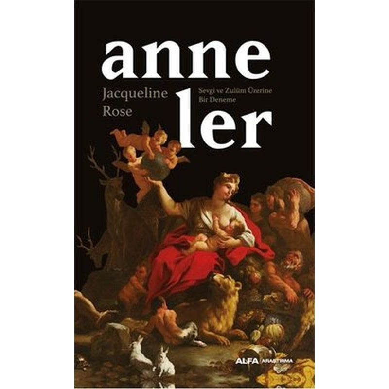 Anneler - Sevgi ve Zulüm Üzerine Bir Deneme | Alfa Yayınları