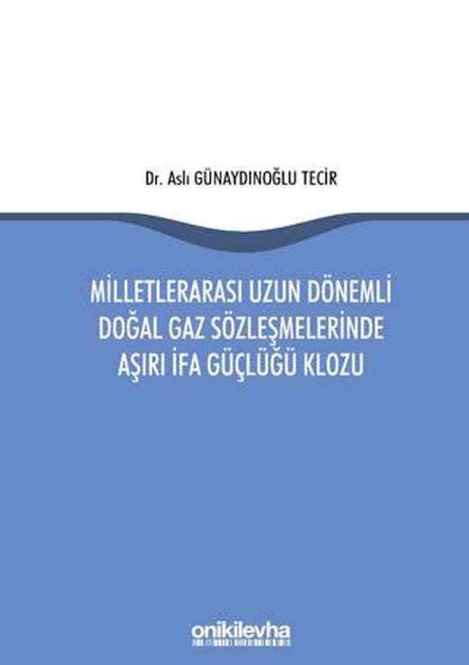 Milletlerarası Uzun Dönemli Doğal Gaz Sözleşmelerinde Aşırı İfa Güçlüğü Klozu | On İki Levha Yayınları (Ciltsiz)