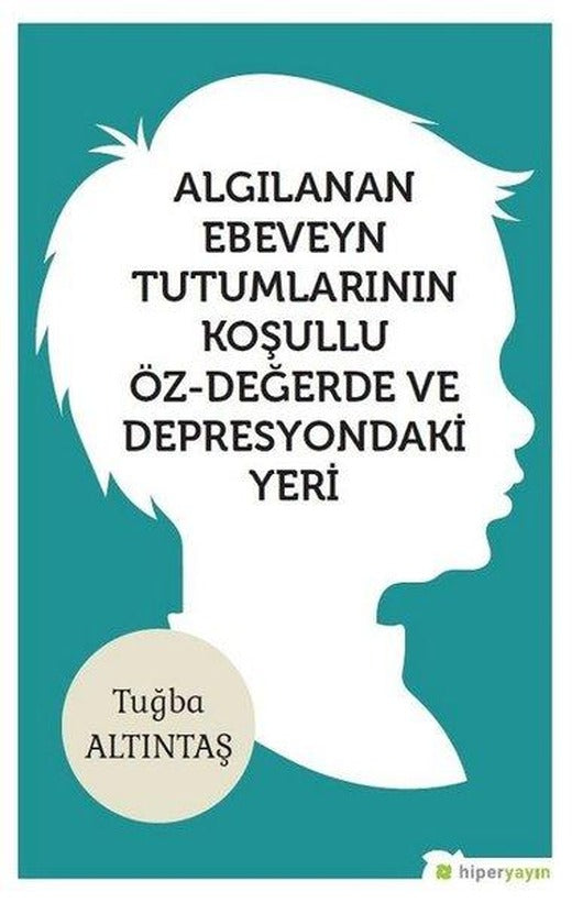 Algılanan Ebeveyn Tutumlarının Koşulu Öz-Değerde ve Depresyondaki Yeri | Hiperlink (İnce Kapak)