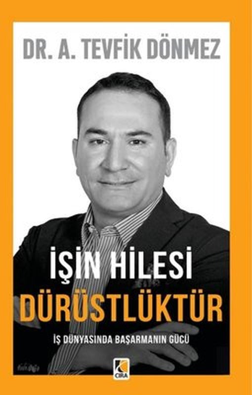 İşin Hilesi Dürüstlüktür - İş Dünyasında Başarmanın Gücü | Çıra Yayınları (İnce Kapak)