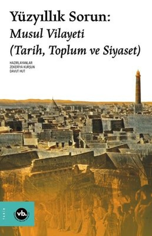 Yüzyıllık Sorun: Musul Vilayeti - Tarih Toplum ve Siyaset | VakıfBank Kültür Yayınları