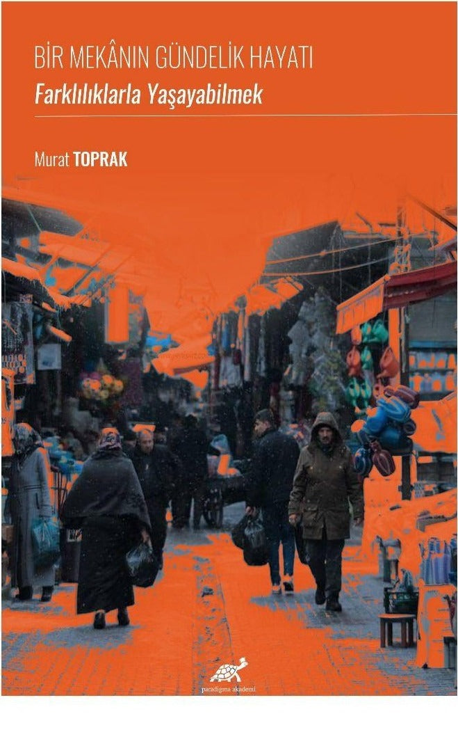 Bir Mekanın Gündelik Hayatı: Farklılıklarla Yaşayabilmek | Paradigma Akademi Yayınları (Ciltsiz)