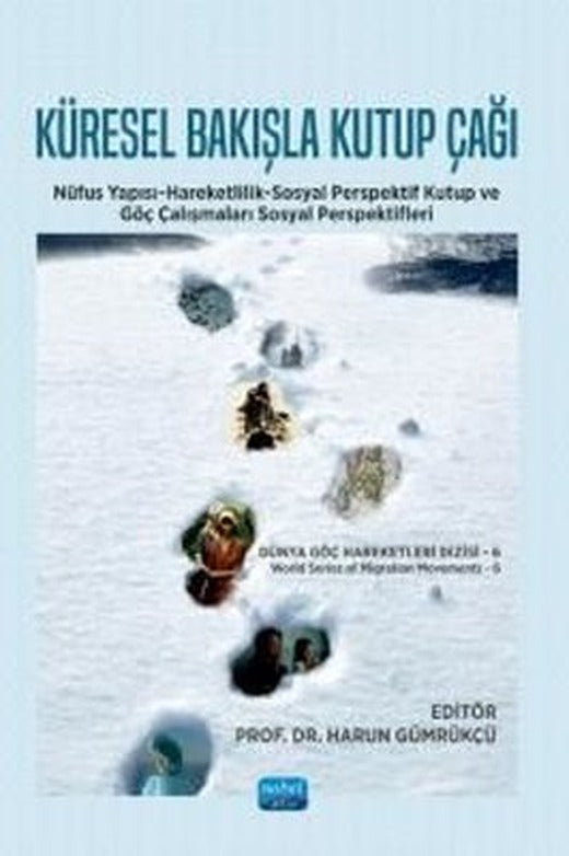 Küresel Bakışla Kutup Çağı - Nüfus Yapısı-Hareketlilik - Sosyal Perspektif Kutup ve Göç Çalışmaları | Nobel Akademik Yayıncılık (İnce Kapak)