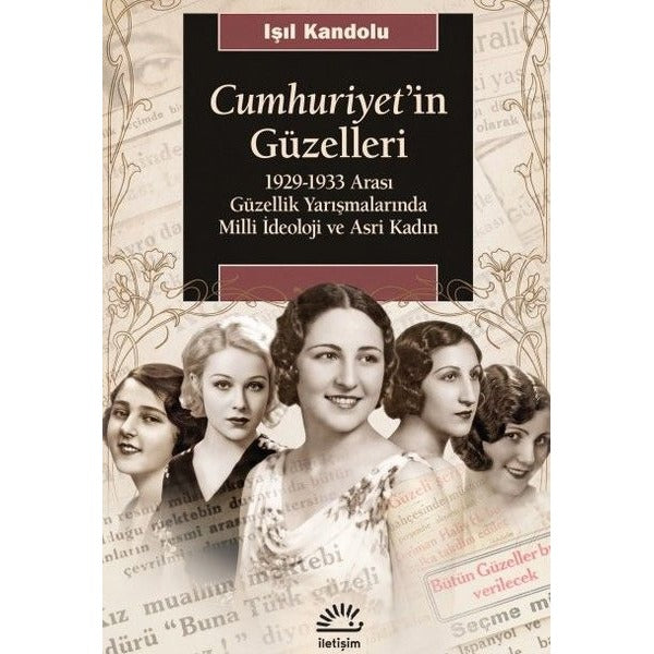Cumhuriyet'in Güzelleri: 1929 - 1933 Arası Güzellik Yarışmalarında Milli İdeoloji ve Asri Kadın | İletişim Yayınları (İnce Kapak)