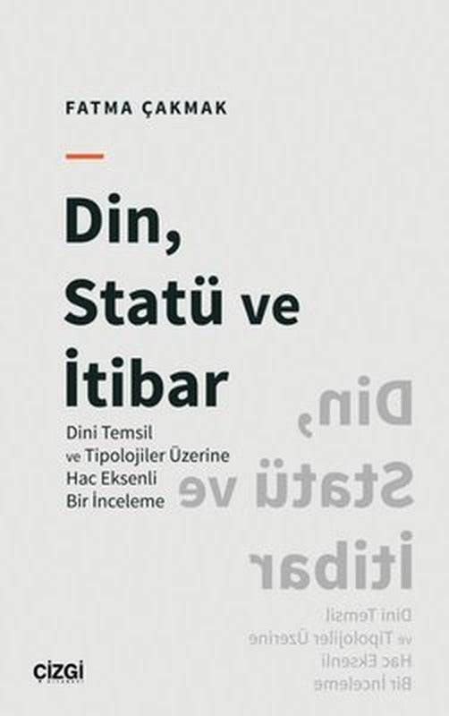 Din Statü ve İtibar - Dini Temsil ve Tipolojiler Üzerine Hac Eksenli Bir İnceleme | Çizgi Kitapevi