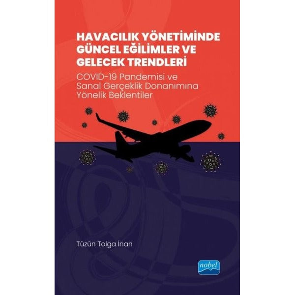 Havacılık Yönetiminde Güncel Eğilimler ve Gelecek Trendleri - Covid 19 Pandemisi ve Sanal Gerçeklik | Nobel Akademik Yayıncılık (İnce Kapak)