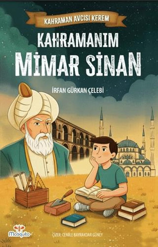 Kahraman Avcısı Kerem – Kahramanım Mimar Sinan | Mosquito Yayınları (Ciltsiz)