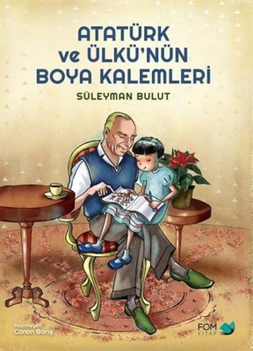 Atatürk ve Ülkünün Boya Kalemleri | Fom Kitap