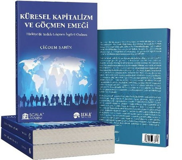 Küresel Kapitalizm ve Göçmen Emeği - Türkiye'de Yedek Göçmen İşgücü Ordusu | Scala Yayıncılık