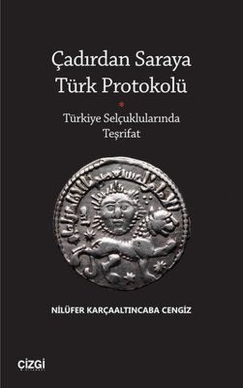 Çadırdan Saraya Türk Protokolü - Türkiye Selçuklularında Teşrifat | Çizgi Kitabevi