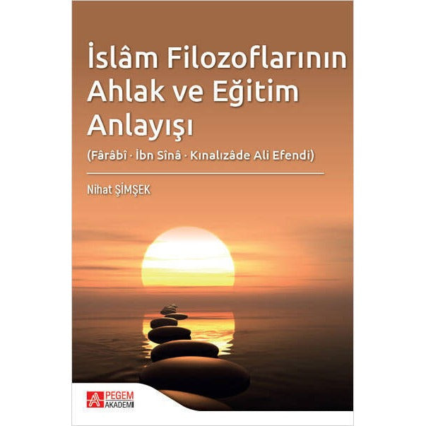 İslam Filozoflarının Ahlak ve Eğitim Anlayışı | Pegem Akademi Yayıncılık (İnce Kapak)